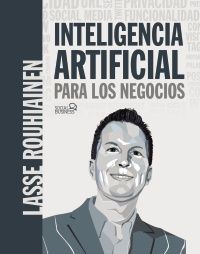 INTELIGENCIA ARTIFICIAL PARA LOS NEGOCIOS. 21 CASOS PRÁCTICOS Y O