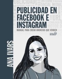 PUBLICIDAD EN FACEBOOK E INSTAGRAM. CURSO PRÁCTICO PARA CREAR ANUNCIOS QUE VENDEN