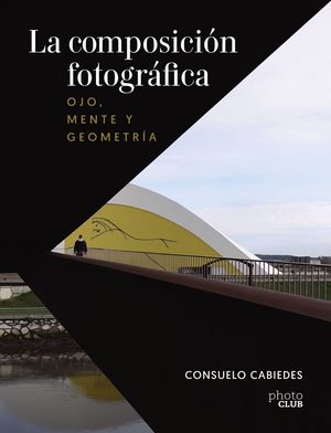 LA COMPOSICIÓN FOTOGRÁFICA. OJO, MENTE Y GEOMETRÍA