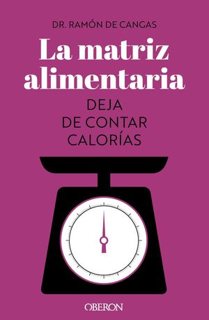 LA MATRIZ ALIMENTARIA. DEJA DE CONTAR CALORÍAS