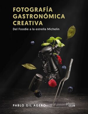 FOTOGRAFIA GASTRONOMICA CREATIVA. DEL FOODIE A LA ESTRELLA MICHELIN