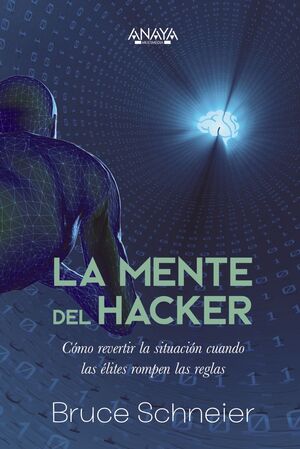 LA MENTE DEL HACKER. CÓMO REVERTIR LA SITUACIÓN CUANDO LAS ÉLITES