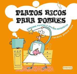 PLATOS RICOS PARA POBRES. SABROSAS RECETAS A PRECIOS ASEQUIBLES