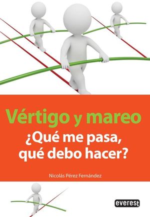 VÉRTIGO Y MAREO, ¿QUÉ ME PASA, QUÉ DEBO HACER?