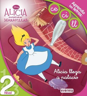 ALICIA EN EL PAÍS DE LAS MARAVILLAS. ALICIA LLEGA A PALACIO. LECTURA NIVEL 2
