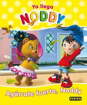 YA LLEGA NODDY. AGÁRRATE FUERTE, NODDY