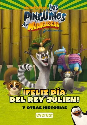 LOS PINGÜINOS DE MADAGASCAR. ¡FELIZ DÍA DEL REY JULIEN! Y OTRAS HISTORIAS