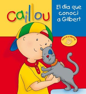 CAILLOU. EL DÍA QUE CONOCÍ A GILBERT