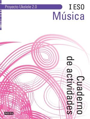 MÚSICA I ESO. CUADERNO DE ACTIVIDADES. PROYECTO UKELELE 2.0