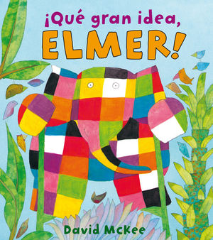 ¡QUÉ GRAN IDEA, ELMER! (ELMER. ÁLBUM ILUSTRADO)