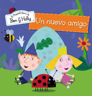 UN NUEVO AMIGO (EL PEQUEÑO REINO DE BEN Y HOLLY. PRIMERAS LECTURAS)