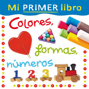 MI PRIMER LIBRO. COLORES, FORMAS, NÚMEROS
