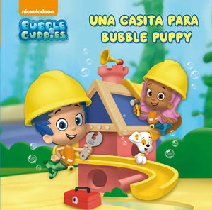 UNA CASITA PARA BUBBLE PUPPY (BUBBLE GUPPIES. PRIMERAS LECTURAS)