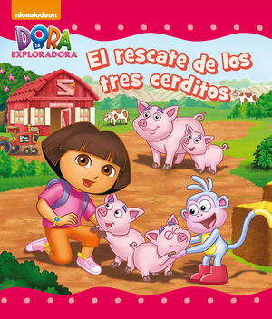 EL RESCATE DE LOS TRES CERDITOS (DORA LA EXPLORADORA. PRIMERAS LECTURAS)