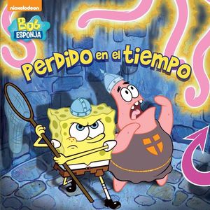 PERDIDO EN EL TIEMPO (BOB ESPONJA. PRIMERAS LECTURAS)