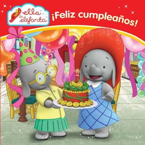 ¡FELIZ CUMPLEAÑOS! (ELLA LA ELEFANTA. PRIMERAS LECTURAS)