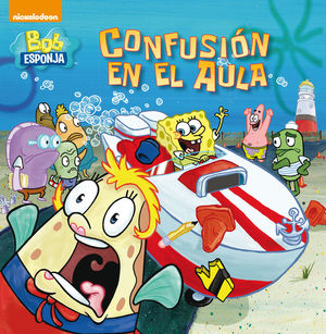CONFUSIÓN EN EL AULA (BOB ESPONJA. PRIMERAS LECTURAS)