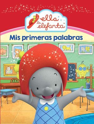 MIS PRIMERAS PALABRAS (ELLA LA ELEFANTA. MI PRIMER...)