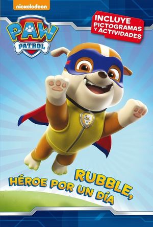 RUBBLE, HÉROE POR UN DÍA (PAW PATROL  PATRULLA CANINA. PICTOGRAMAS)