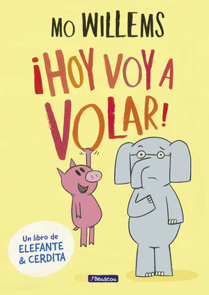 ¡HOY VOY A VOLAR! (UN LIBRO DE ELEFANTE Y CERDITA)