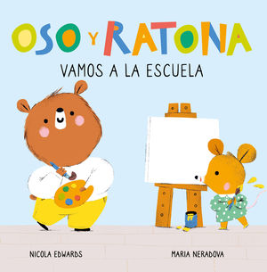 VAMOS A LA ESCUELA (OSO Y RATONA. PEQUEÑA MANITAS)