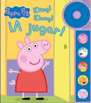 PEPPA PIG. ¡DING! ¡DONG! ¡A JUGAR! LIBRO DE SONIDOS