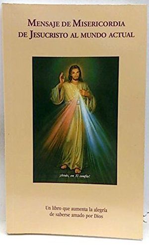 MENSAJE DE MISERICORDIA DE JESUCRITO AL MUNDO ACTUAL