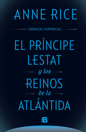 EL PRÍNCIPE LESTAT Y LOS REINOS DE LA ATLÁNTIDA (CRÓNICAS VAMPÍRICAS 12)