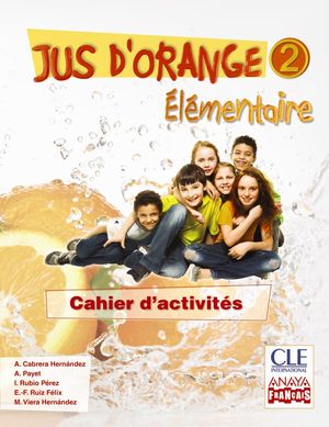 JUS D'ORANGE 2. ÉLÉMENTAIRE. CAHIER D'ACTIVITÉS.