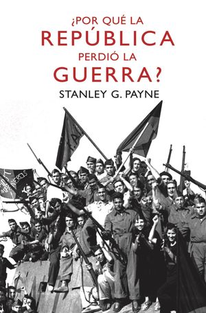 ¿POR QUÉ LA REPÚBLICA PERDIÓ LA GUERRA?