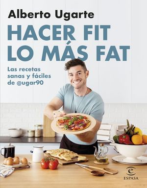 HACER FIT LO MÁS FAT. LAS RECETAS SANAS Y FÁCILES DE @UGAR90