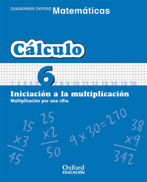 CÁLCULO (6) INICIACIÓN A LA MULTIPLICACIÓN (OXFORD)