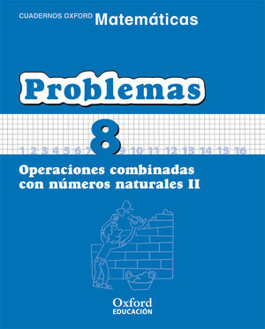 PROBLEMAS (8) OPERACIONES COMBINADAS CON NÚMEROS NATURALES II (OXFORD)
