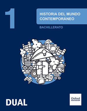 HISTORIA MUNDO CONTEMPORÁNEO 1ºBACH. INICIA DUAL. LIBRO ALUMNO (OXFORD)