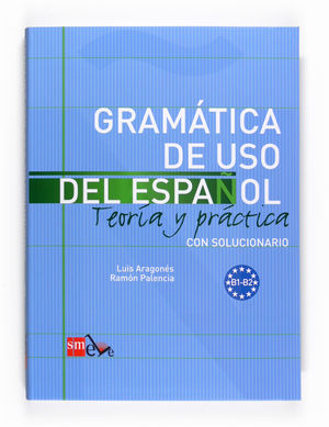 GRAMÁTICA DE USO DEL ESPAÑOL. B1-B2. INTERMEDIO 