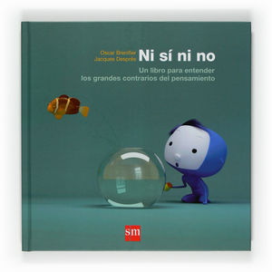 NI SÍ NI NO... UN LIBRO PARA ENTENDER LOS GRANDES CONTRARIOS DEL PENSAMIENTO