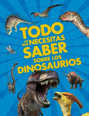 TODO LO QUE NECESITAS SABER SOBRE LOS DINOSAURIOS.