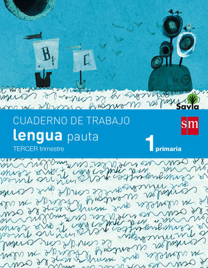 CUADERNO DE LENGUA, PAUTA. 1 PRIMARIA, 3 TRIMESTRE. SAVIA