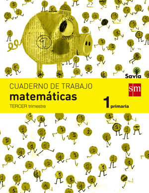 CUADERNO DE MATEMÁTICAS. 1 PRIMARIA, 3 TRIMESTRE. SAVIA