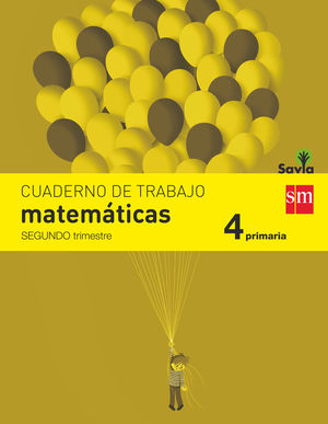 CUADERNO DE MATEMÁTICAS. 4 PRIMARIA, 2 TRIMESTRE. SAVIA