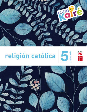 RELIGIÓN CATÓLICA 5ºEP NUEVO KAIRÉ SAVIA (SM)