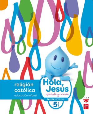 RELIGIÓN CATÓLICA (5AÑOS) HOLA, JESÚS (2016/SM)