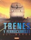 ATLAS ILUSTRADO DE TRENES Y FERROCARRILES DEL MUNDO