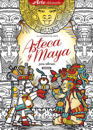 AZTECA Y MAYA PARA COLOREAR. 16 LÁMINAS DE ARTE