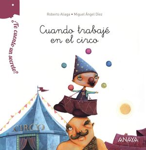 CUANDO TRABAJÉ EN EL CIRCO ¿TE CUENTO UN SECRETO?