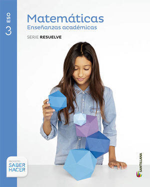 MATEMÁTICAS 3ºESO ACADÉMICAS SERIE RESUELVE SABER HACER (SANTILLANA)