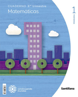 CUADERNO MATEMÁTICAS 1ºEP (3º TRIMESTRE) CONSTRUYENDO MUNDOS (SANTILLANA)