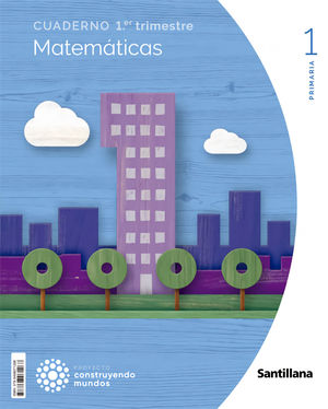 CUADERNO MATEMÁTICAS 1ºEP (1º TRIMESTRE) CONSTRUYENDO MUNDOS (SANTILLANA)