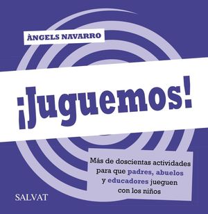 ¡JUGUEMOS! MÁS DE DOSCIENTAS ACTIVIDADES PARA QUE PADRES, ABUELOS Y EDUCADORES J