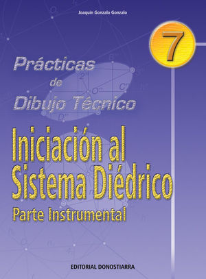 PRACTICAS DE DIBUJO TECNICO Nº 7. INICIACIÓN AL SISTEMA DIÉDRICO.